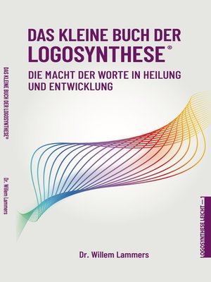 cover image of Das kleine Buch der Logosynthese&#174;. Die Macht der Worte in Heilung und Entwicklung